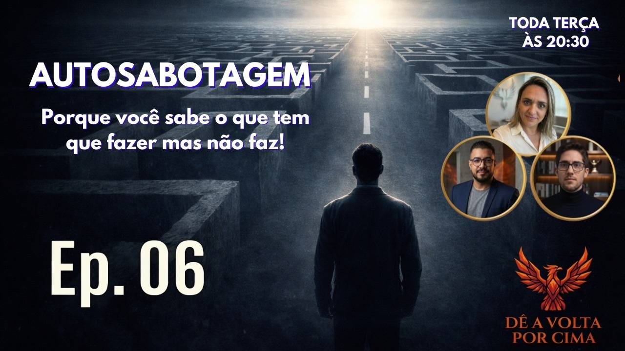 Ep 06. Autossabotagem: Por Que Você Sabota a Própria Vida Sem Perceber #DeAVoltaPorCima