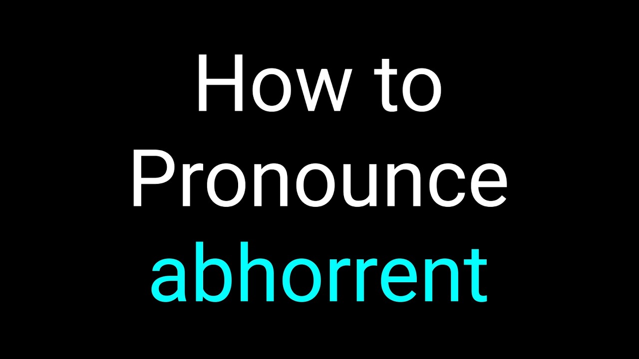 How to Pronounce Abhorrent