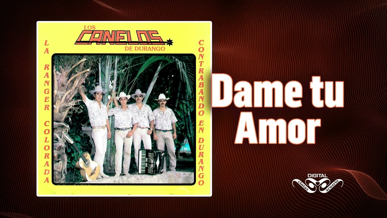 Dame Tu Amor – Los Canelos de Durango – Cintas Acuario