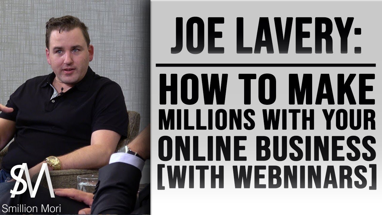 Joe Lavery: How to make millions with your online business [with webninars]