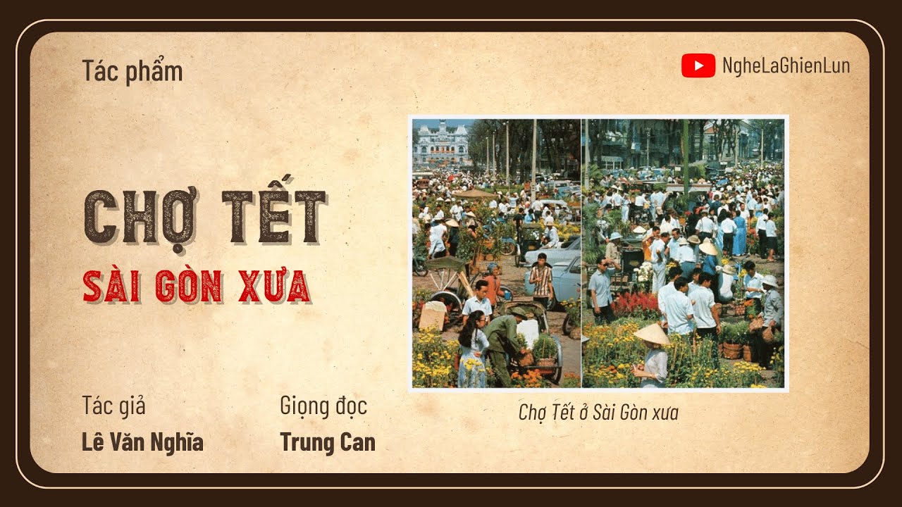 Chợ Tết Sài Gòn Xưa – Lê Văn Nghĩa | Tản Văn về Sài Gòn Xưa