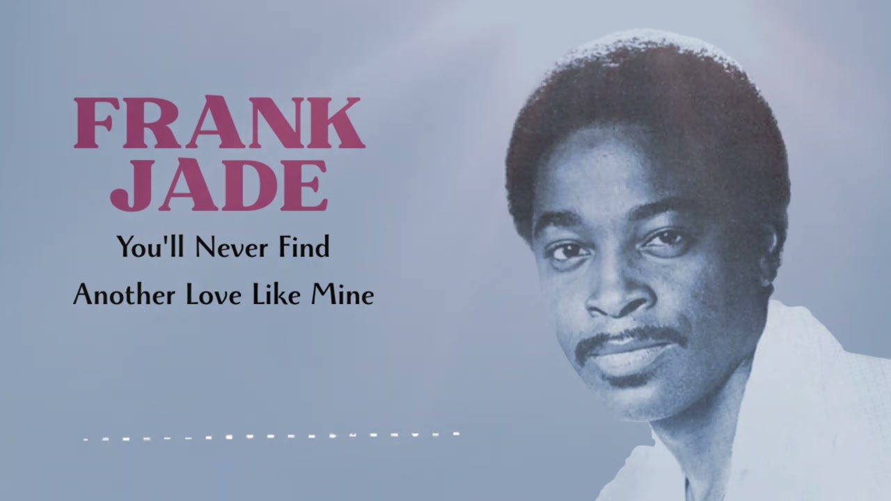 Frank Jade - You'll Never Find Another Love Like Mine