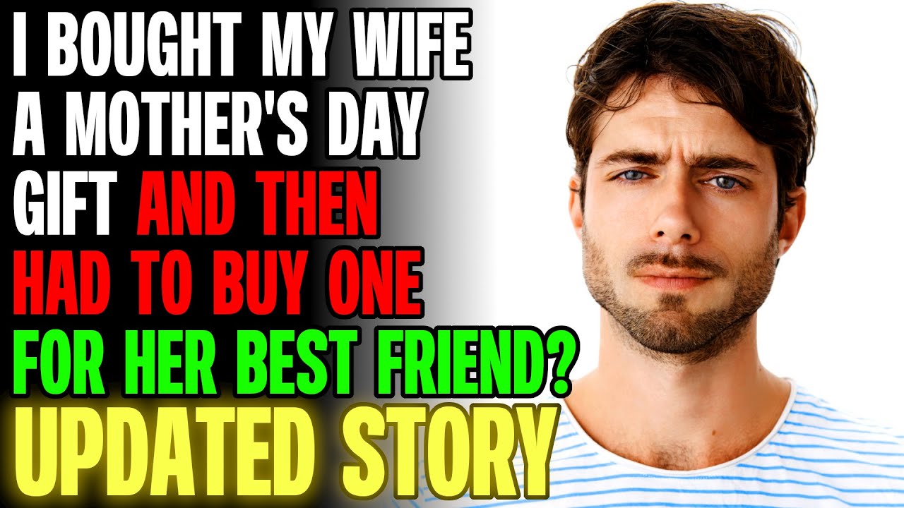 I Bought My Wife A Mother's Day Gift And Then Had To Buy One For Her Bestie | Reading Reddit Stories