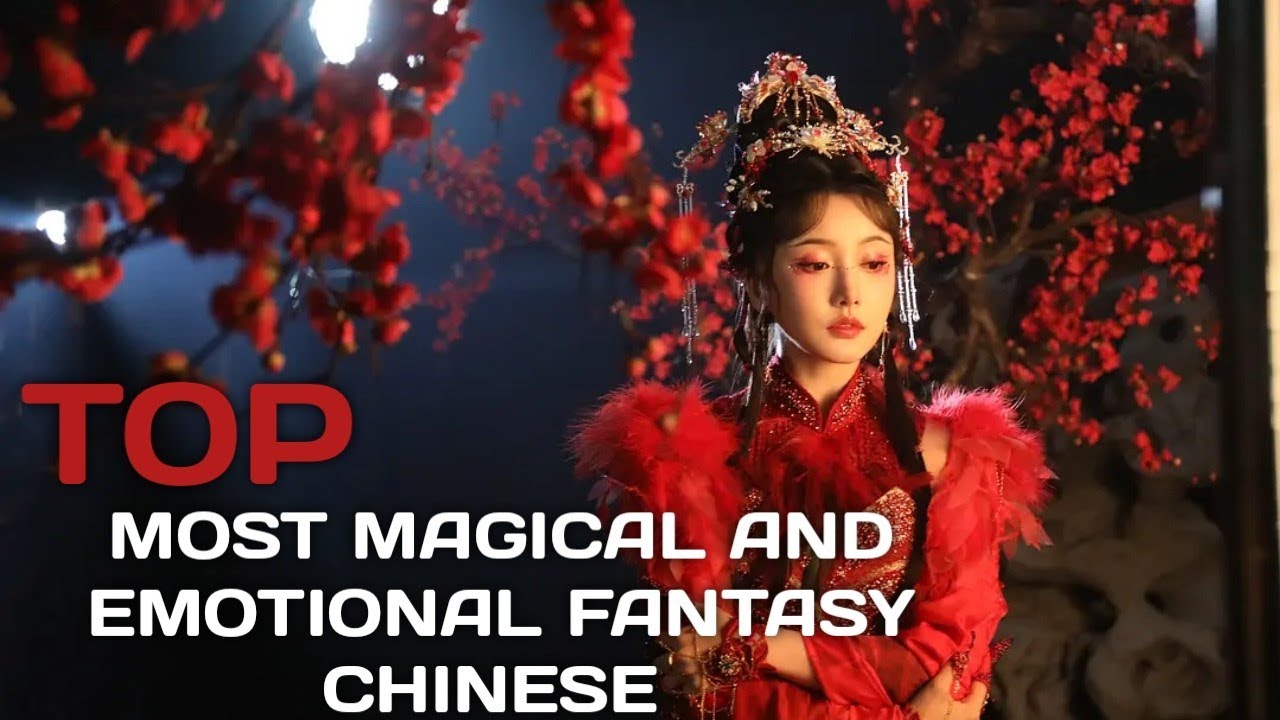 Top 10 Most Magical and Emotional Fantasy Chinese Dramas of 2025