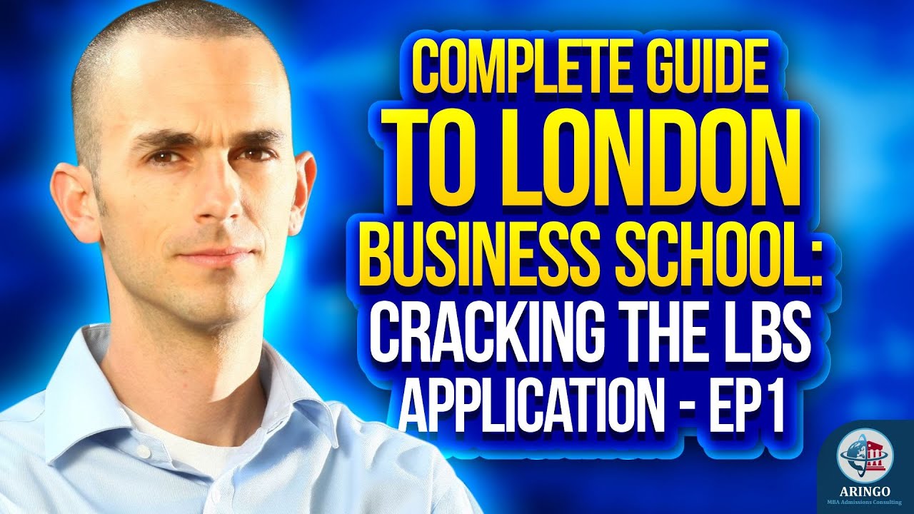 Complete Guide To London Business School: Cracking The LBS Application - Ep1 | ARINGO.com
