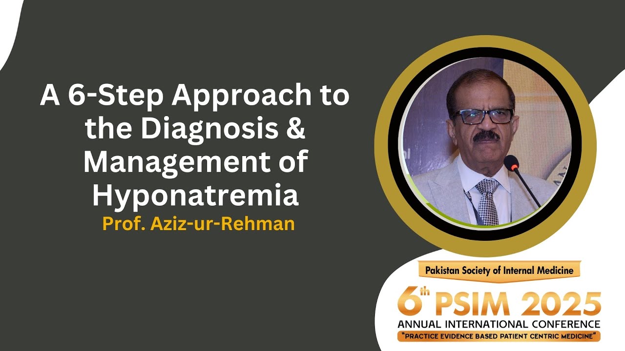 A 6-Step Approach to the Diagnosis & Management of Hyponatremia | Prof Aziz ur Rehman | PSIM 6th Con