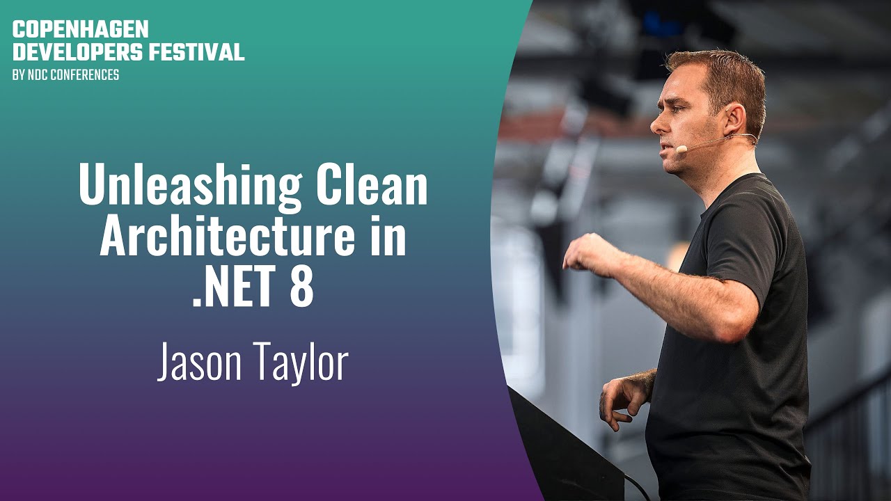 Unleashing Clean Architecture in .NET 8 - Jason Taylor - Copenhagen DevFest 2023