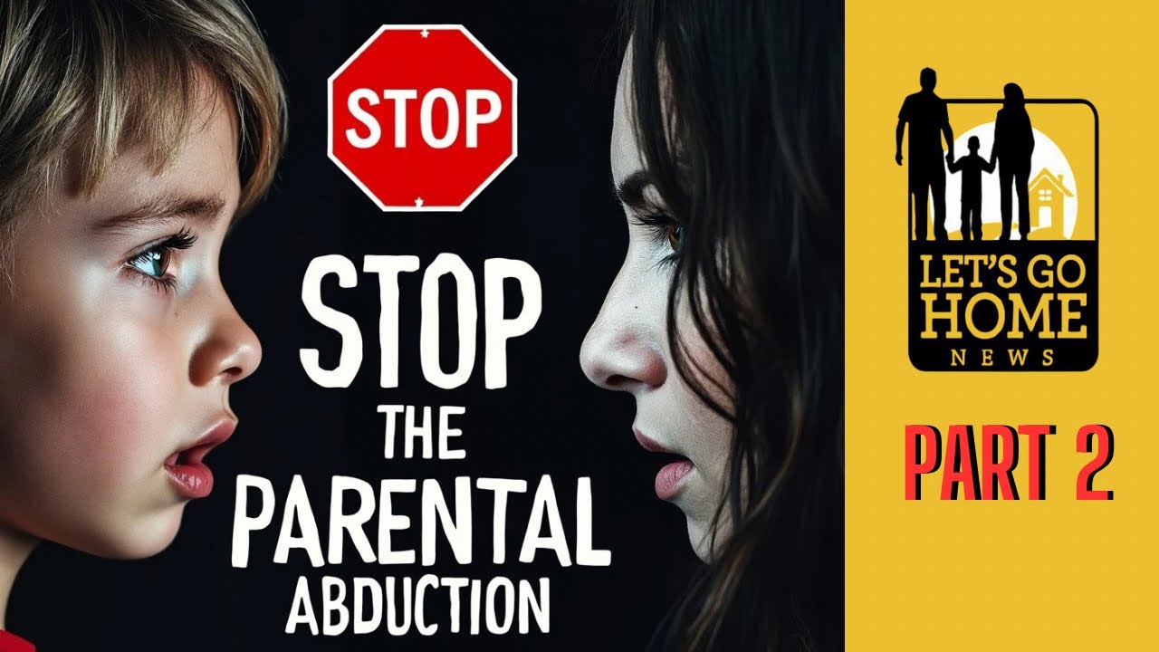 Parental Abduction Explained: What Every Parent Needs to Know - Part 2