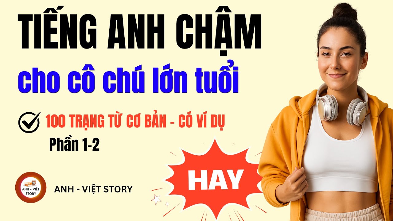Học Tiếng Anh Giao Tiếp Cho Người Lớn Tuổi: 100 Trạng Từ Tiếng Anh có Ví Dụ (Phần 1-2)