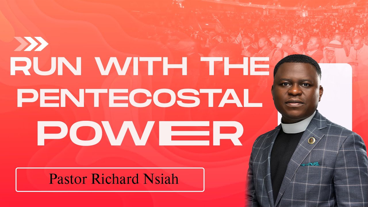 RUN WITH THE POWER OF THE HOLY SPIRIT- PASTOR RICHARD NSIAH
