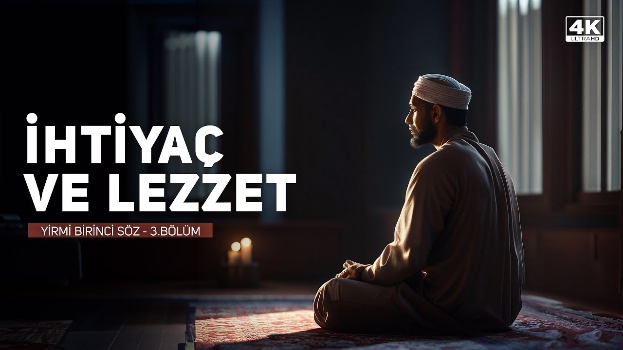 Hasan Yenidere - S&ouml;zler - 21. S&ouml;z - 3. B&ouml;l&uuml;m - İhtiya&ccedil; ve Lezzet
