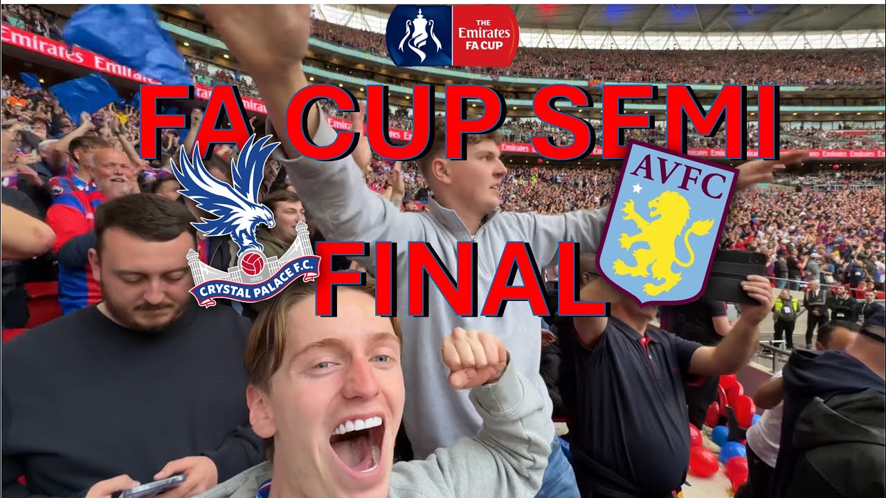 FA CUP SEMI FINAL - CRYSTAL PALACE VS ASTON VILLA