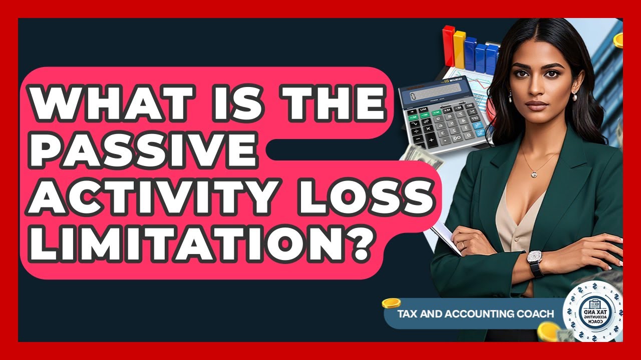 What Is The Passive Activity Loss Limitation? - Tax and Accounting Coach