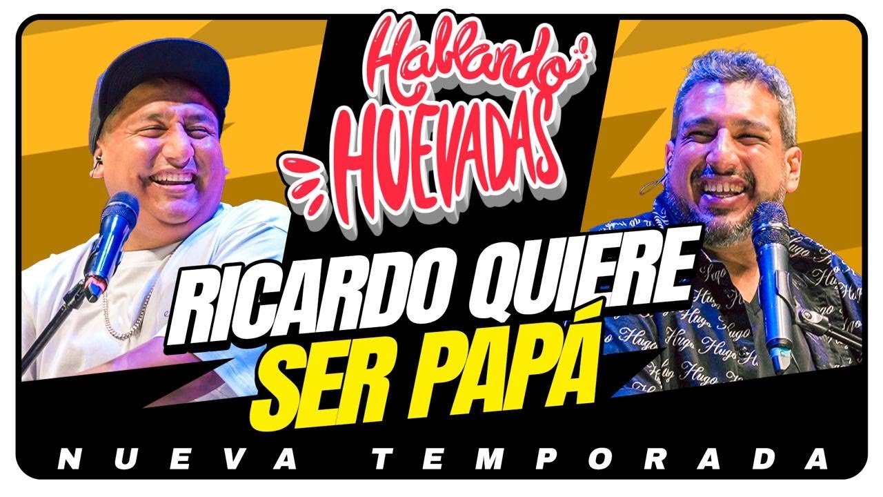 HABLANDO HUEVADAS - Novena Temporada [RICARDO QUIERE SER PAPÁ]