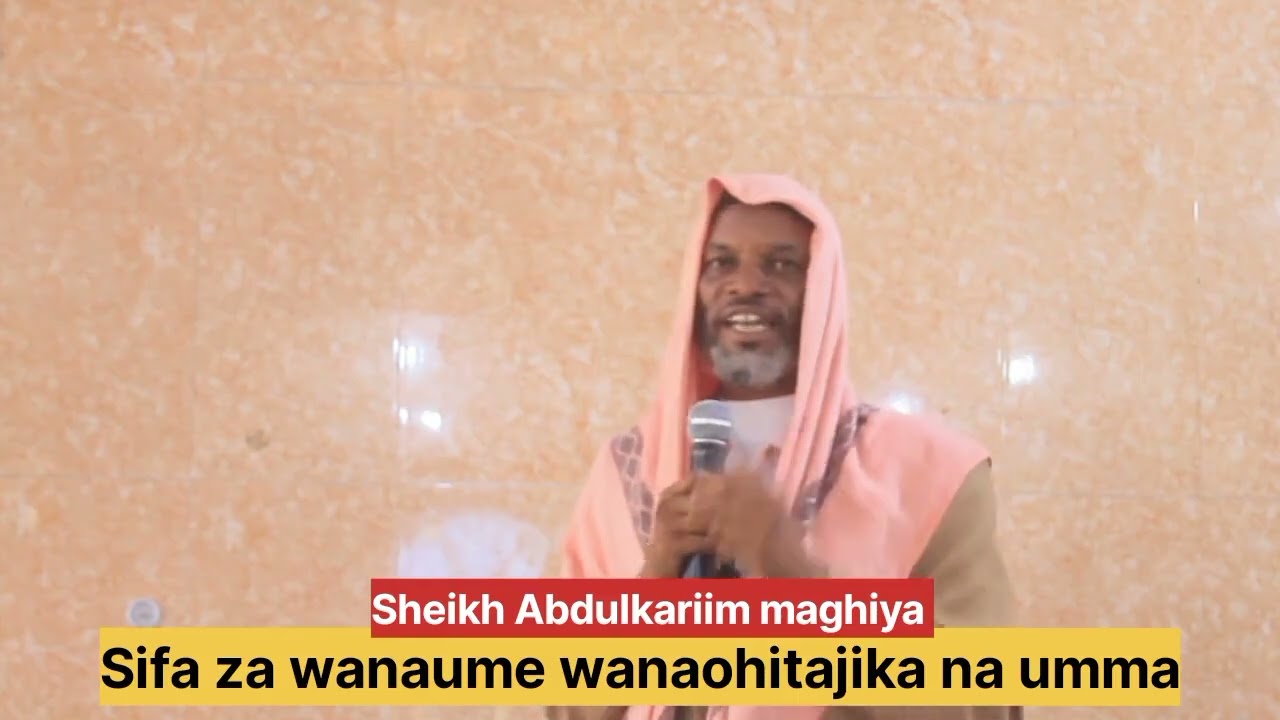 SIFA ZA WANAUME WANAOHITAJIKA NA UMMA ~SHEIKH ABDULKARIIM MAGHIYA 