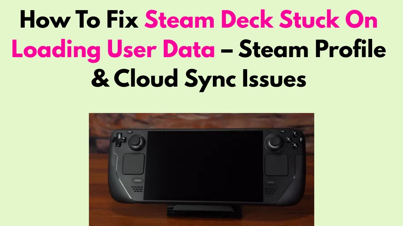 How To Fix Steam Deck Stuck On Loading User Data &ndash; Steam Profile & Cloud Sync Issues