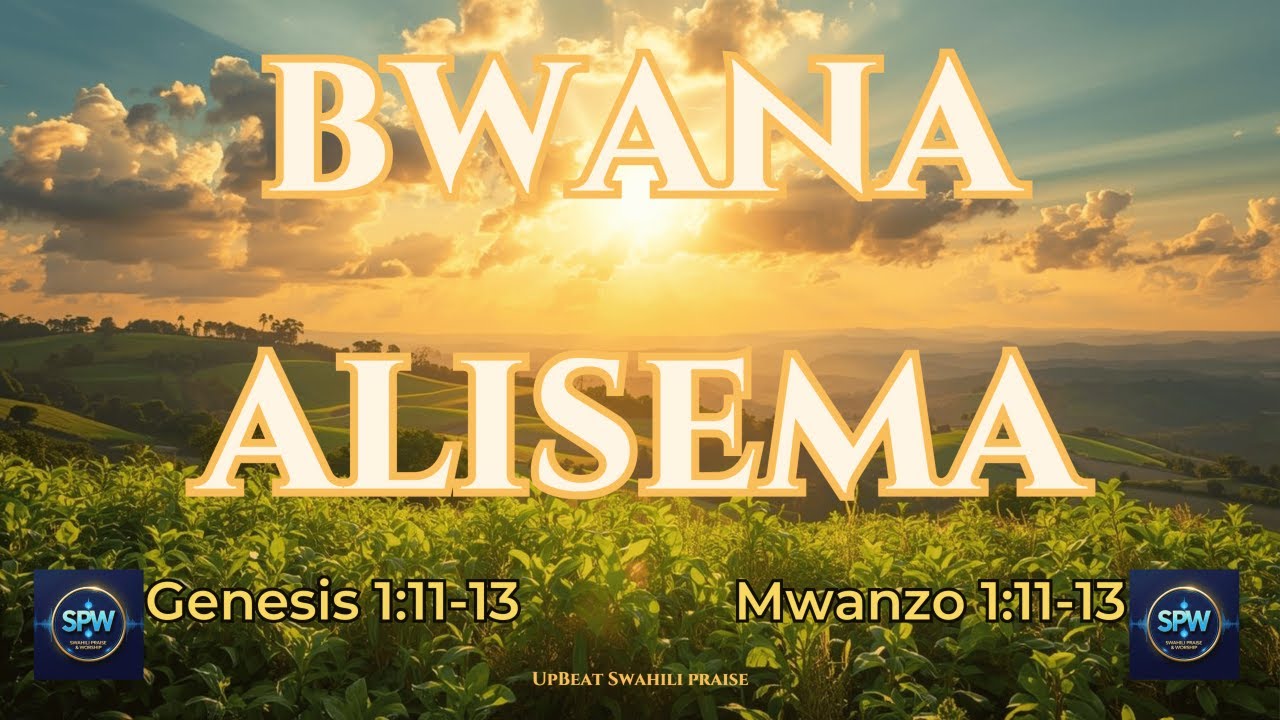 Bwana Alisema | Genesis 1:11–13 | Upbeat Swahili Praise & Worship Song (Swahili Gospel)