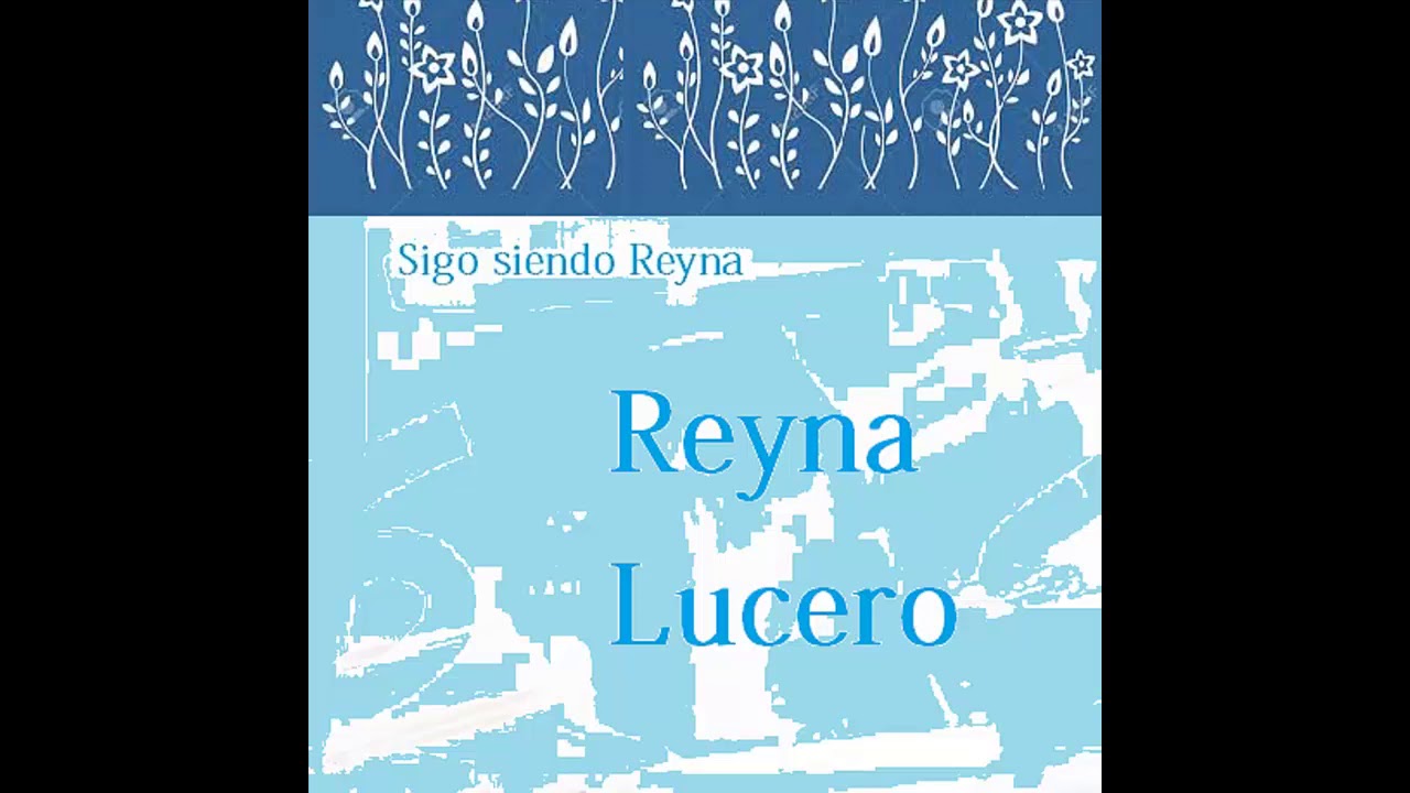 03. Sigo siendo Reyna - Reyna Lucero