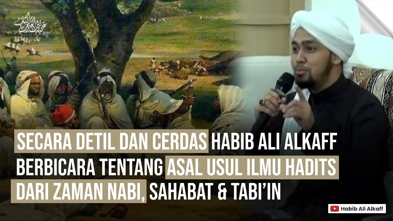 SECARA  DETAIL DAN CERDAS HABIB ALI ALKAFF BERBICARA TENTANG ASAL USUL ILMU HADITS DARI ZAMAN NABI -