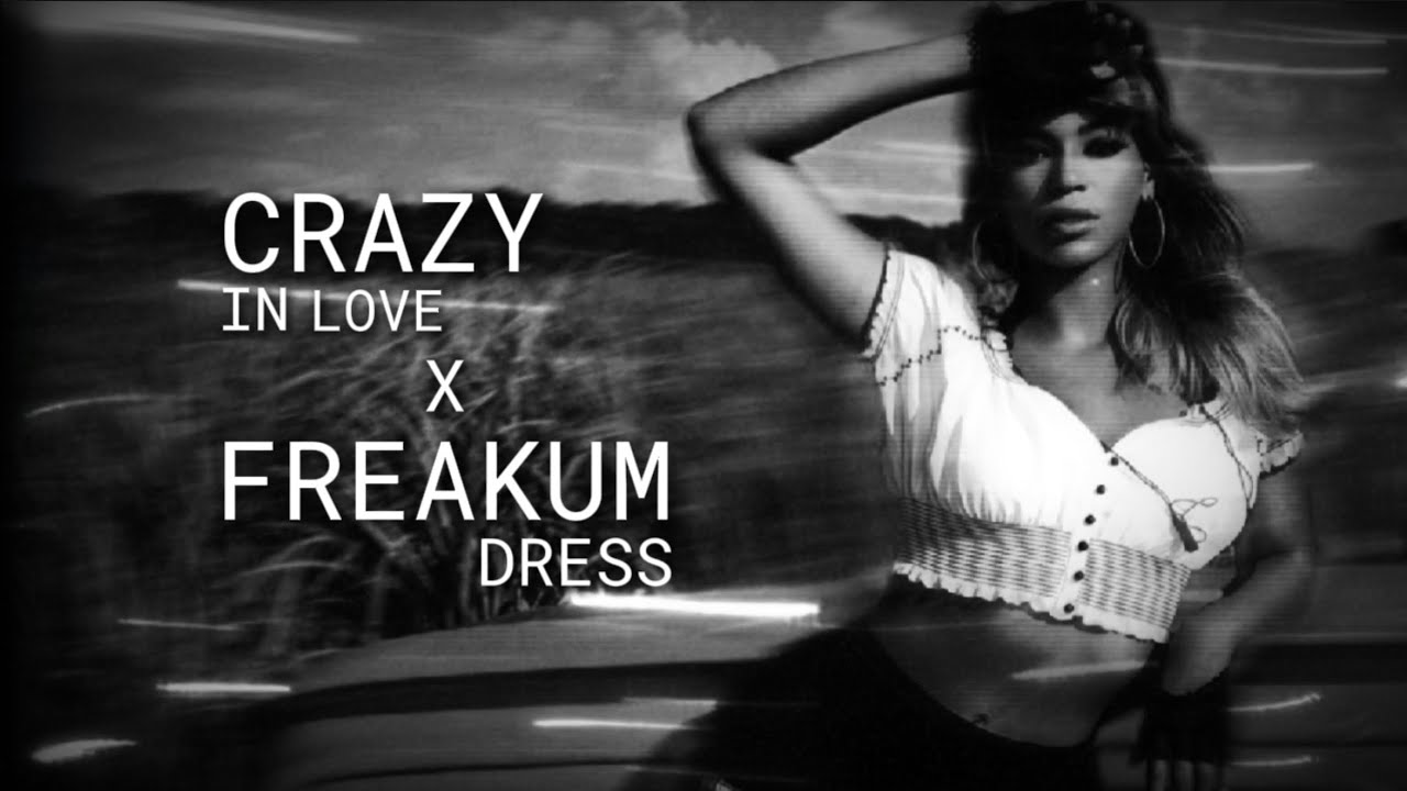 Beyoncé || Crazy In Love x Freakum Dress || [Mashup]