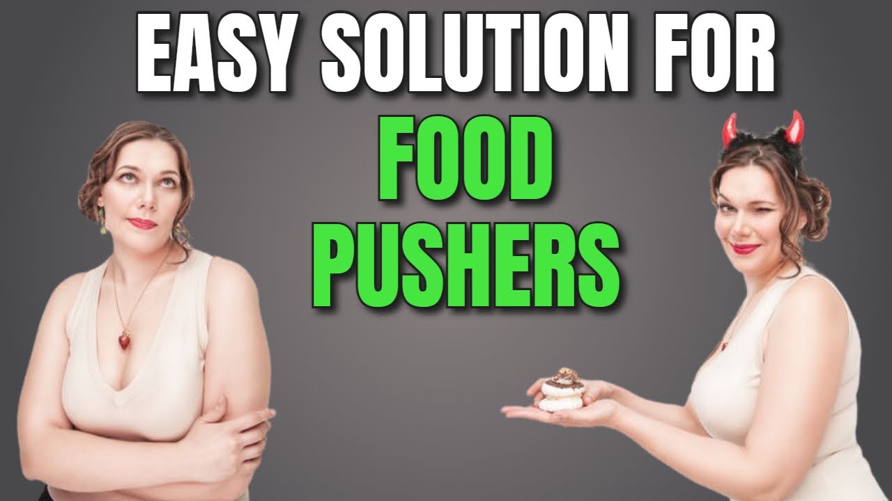 How To Handle Food Pushers And Unsupportive Family