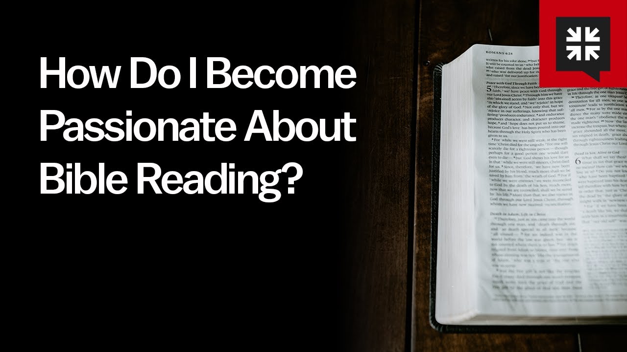How Do I Become Passionate About Bible Reading?