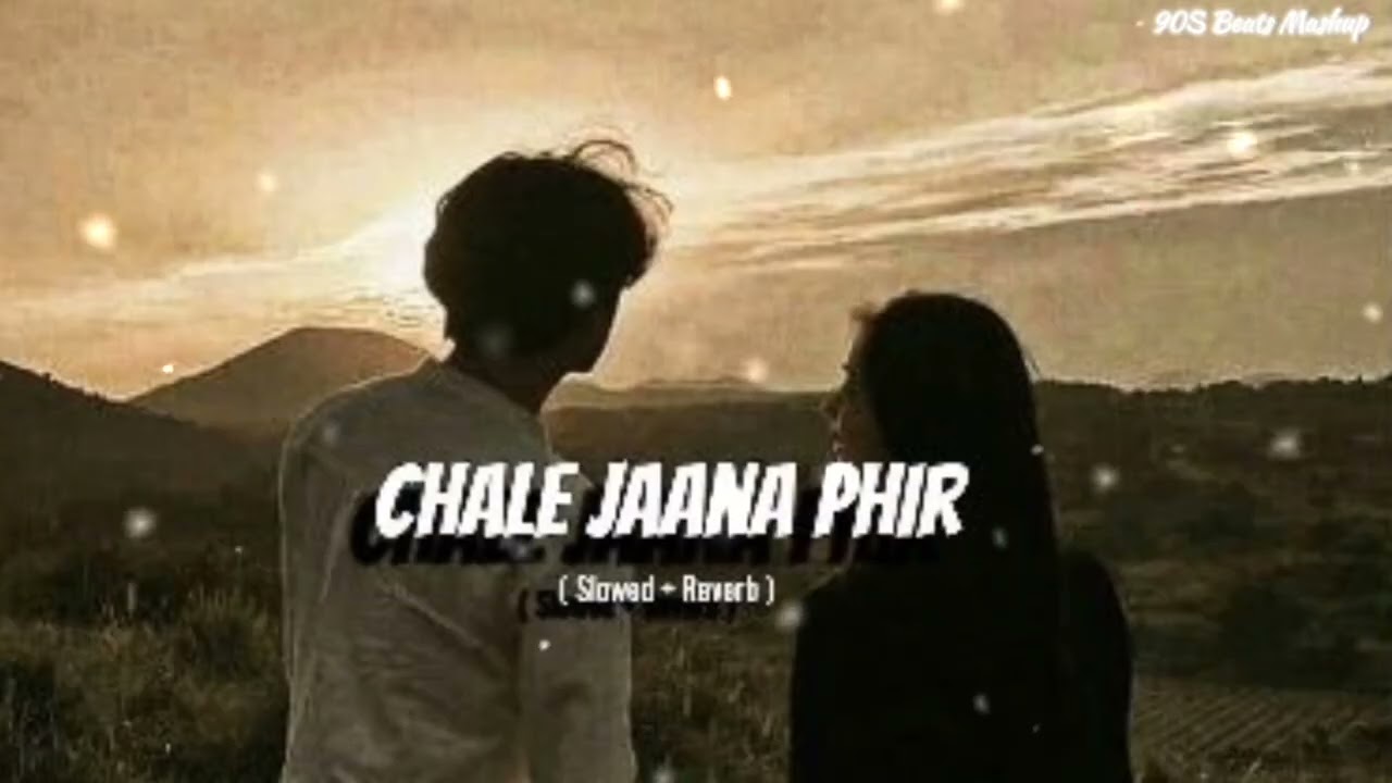 Chale Jaana Phir Slowed Reverb Best Bollywood Romantic Official Music Present 90S Beats Mashup 