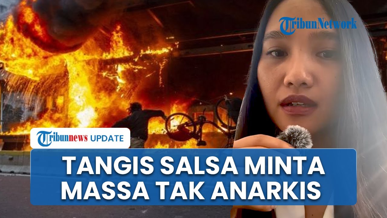 Isak Tangis Salsa Erwina soal Kericuhan Demo hingga Penjarahan, Minta Massa Pulang dan Amankan Diri