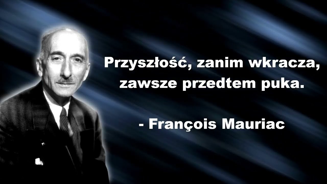 Złote Myśli. Cytaty Fran&ccedil;ois Mauriac. Przyszłość, zanim wkracza...