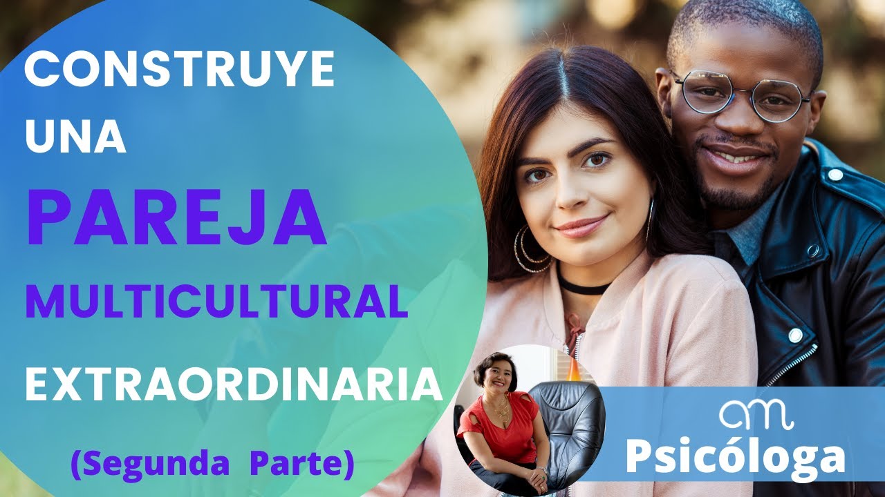 7 FUNDAMENTOS para una relaci&oacute;n de PAREJA MULTICULTURAL SALUDABLE 😍💞 (Segunda Parte)