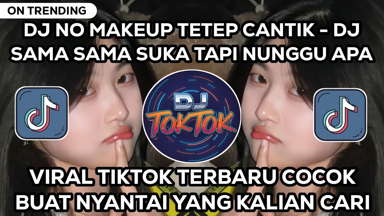 DJ VIRAL NO MAKEUP TETEP CANTIK - DJ SAMA SAMA SUKA TAPI NUNGGU APA