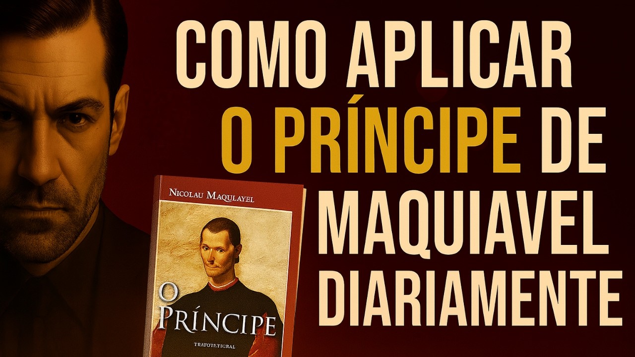 COMO APLICAR O PRINCIPE DE MAQUIAVEL DIARIAMENTE