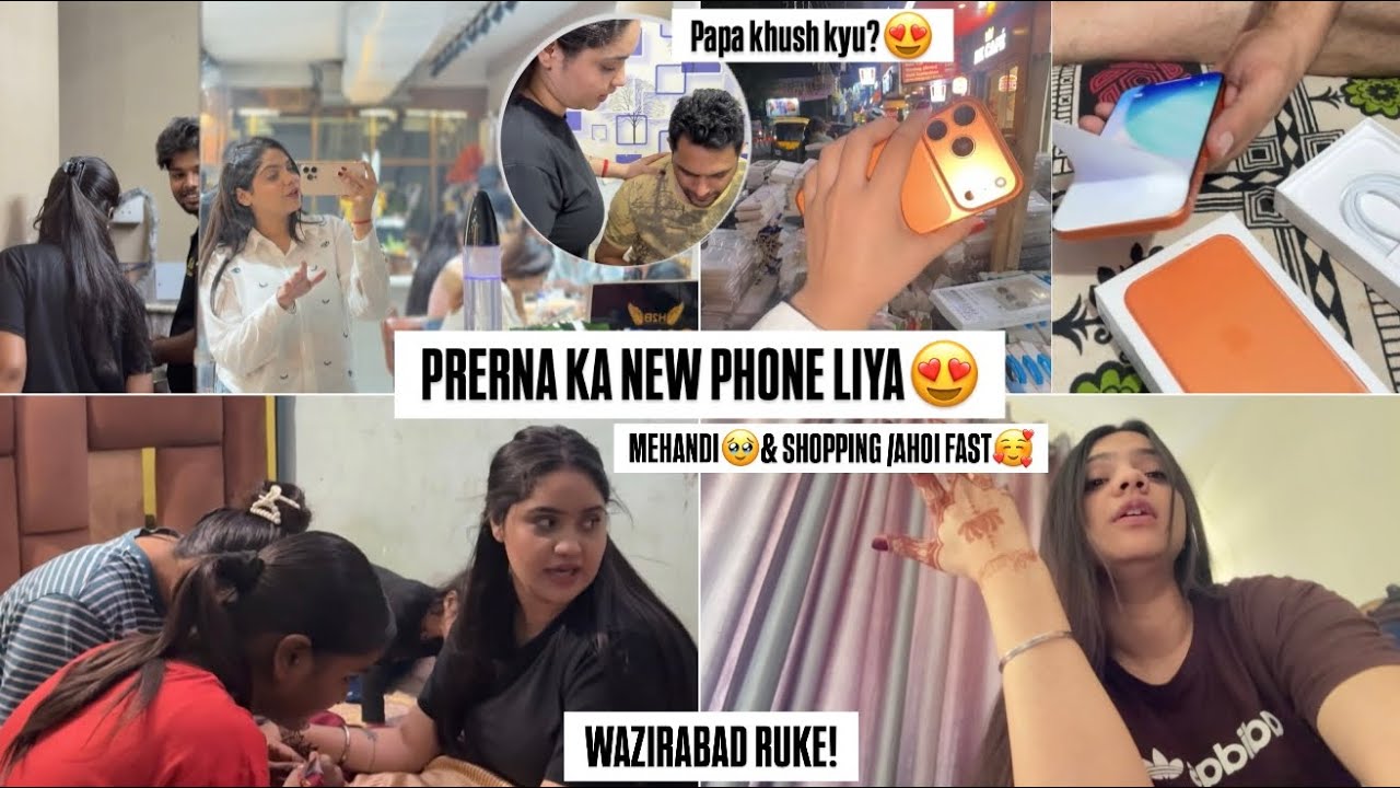 PRERNA KA NEW PHONE🥹😍•WAZIRABAD RUKE LGVAI MEHANDI•AHOI FAST KI TEYARI🥰•