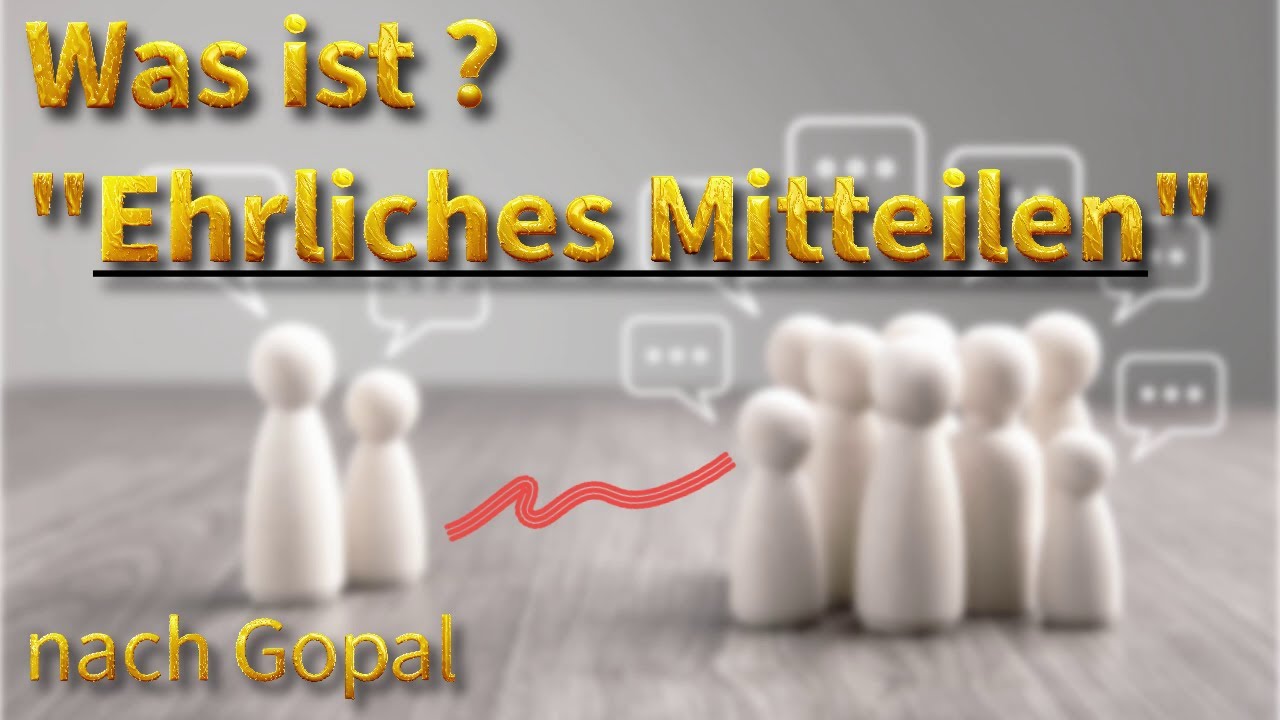 Was ist Ehrliches Mitteilen nach Gopal? | Tiefer verstehen – echt fühlen  - sich selber heilen 💛