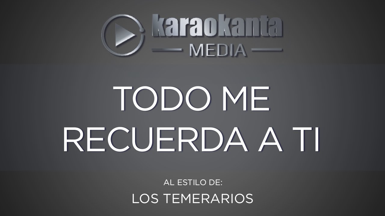 Karaokanta - Los Temerarios - Todo me recuerda a ti
