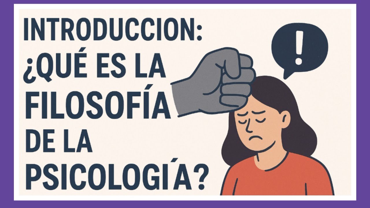&iquest;Qu&eacute; es la Filosof&iacute;a de la Psicolog&iacute;a? - Sesi&oacute;n 1. Curso sobre Filosof&iacute;a de la Psicolog&iacute;a