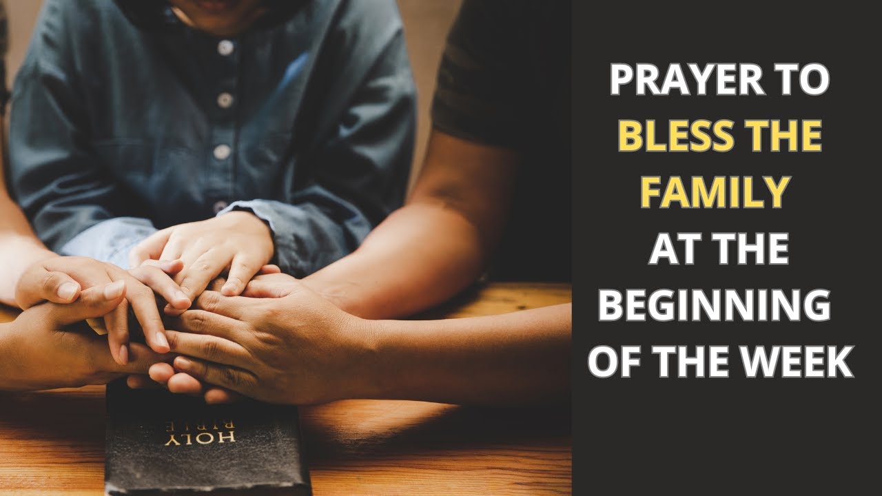 PRAYER TO BLESS THE FAMILY AT THE BEGINNING OF THE WEEK