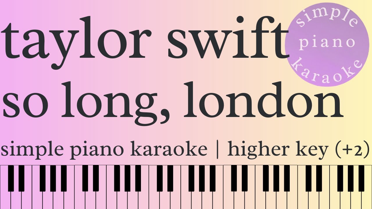 so long, london by taylor swift | simple piano karaoke | higher key (+2) | piano backing track