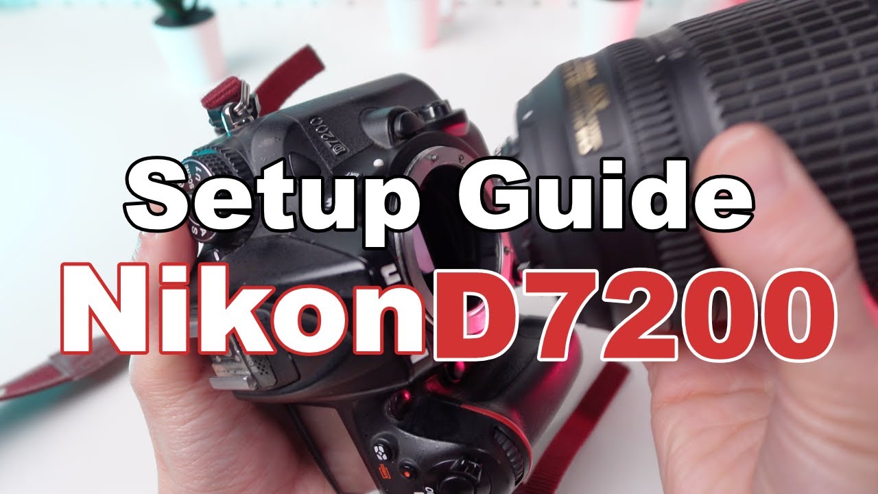 Nikon D7200: From Zero to Hero in This Quick Setup Guide!