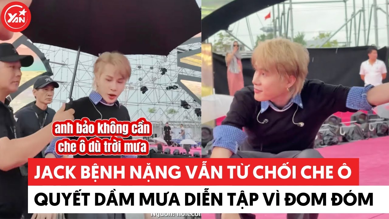 Jack bệnh nặng vẫn từ chối che ô, quyết dầm mưa diễn tập vì thương Đom Đóm #j97jack #yannews