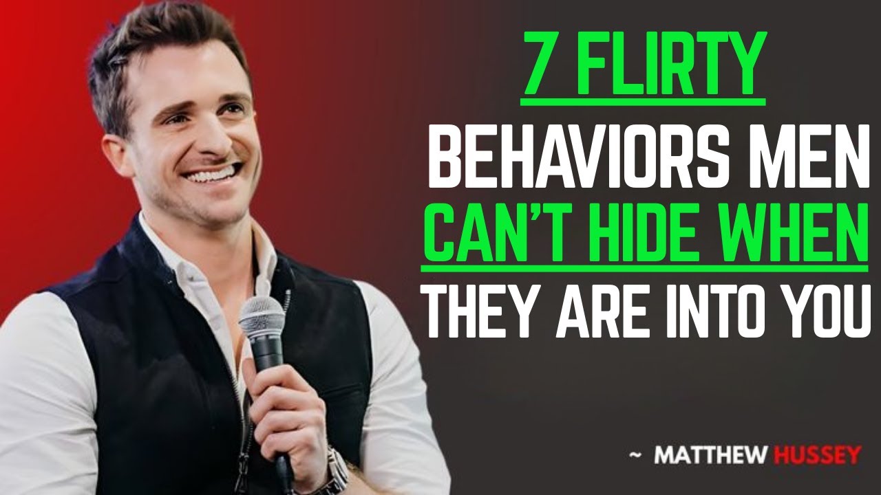 7 Flirty Behaviors Men Can’t Hide When They Are Into You || Matthew Hussey