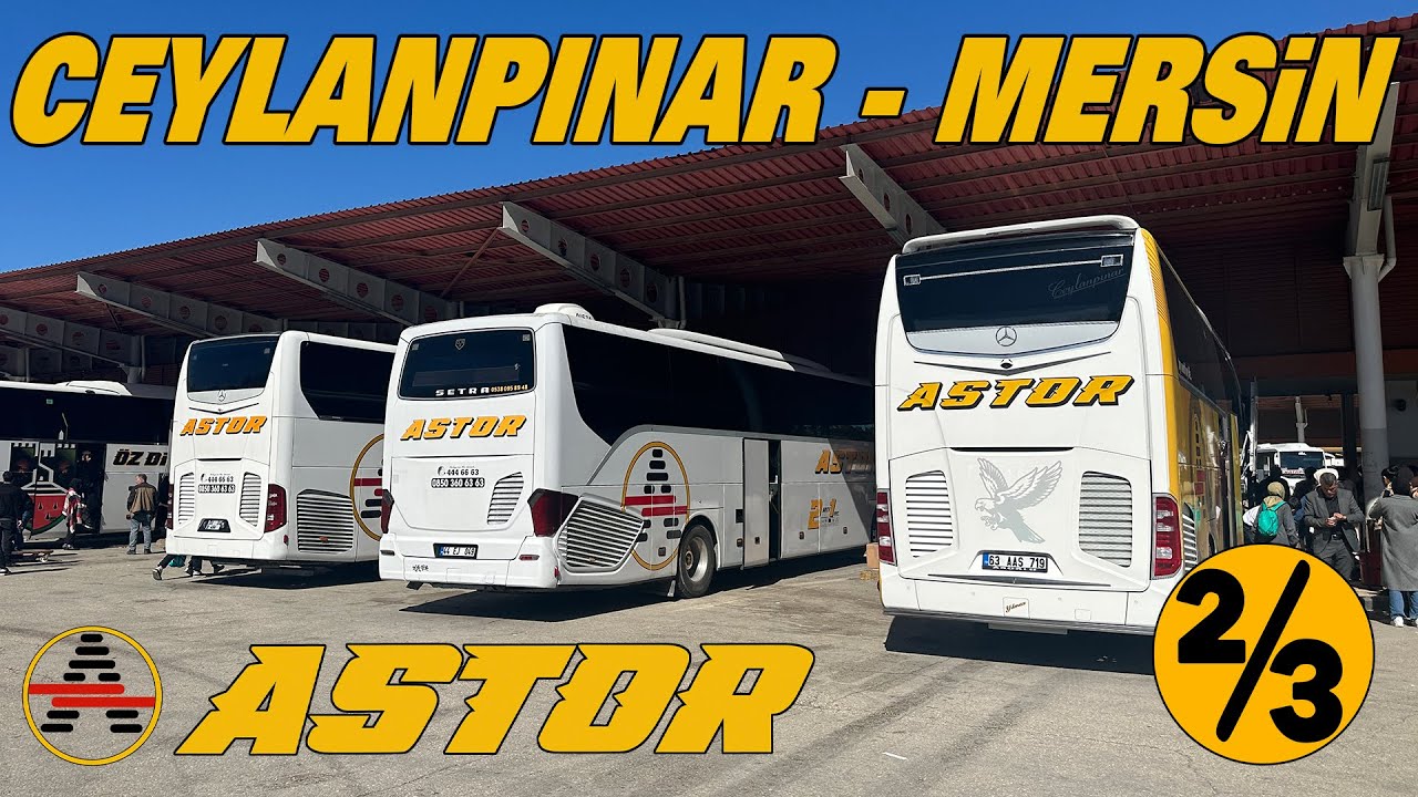 #344 ASTOR SEYAHAT / CEYLANPINAR - MERSİN OTOBÜS YOLCULUĞU 2.BÖLÜM