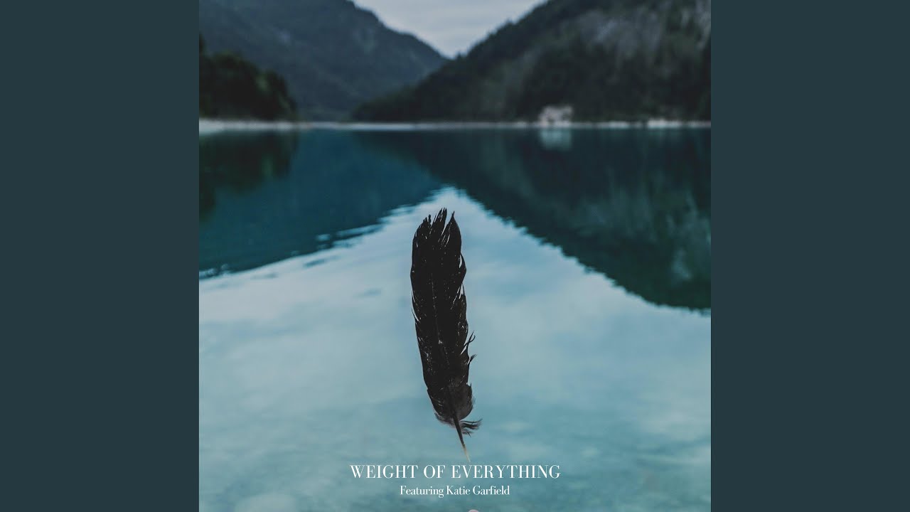 Weight of Everything (feat. Katie Garfield)