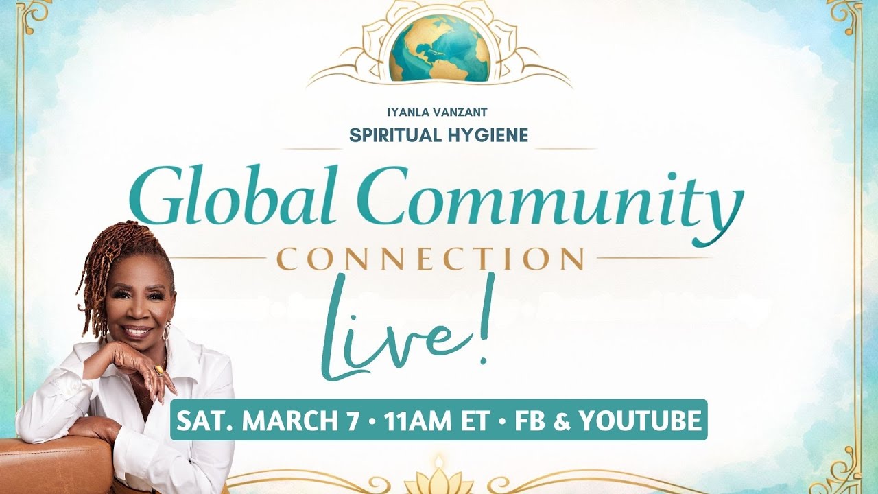 Iyanla Vanzant presents GLOBAL COMMUNITY CONNECTION ~ MARCH 7 @ 11 AM  EST