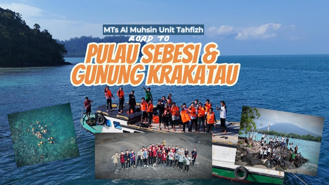 OUTING CLASS PULAU SEBESI & GUNUNG KRAKATAU | SANTRI ANGKATAN 04 MTS AL MUHSIN UNIT TAHFIZH