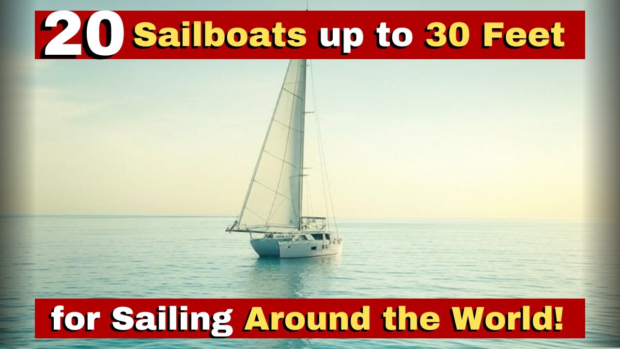 20 Small Sailboats Up to 30 Feet That Can Sail Around the World!