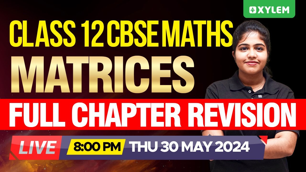 Class 12 CBSE Maths - Matrices - Full Chapter Revision | Xylem 12 CBSE