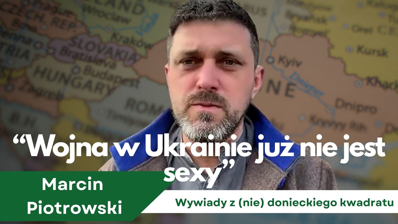 Wojna w Ukrainie już nie jest sexy - Marcin Piotrowski 