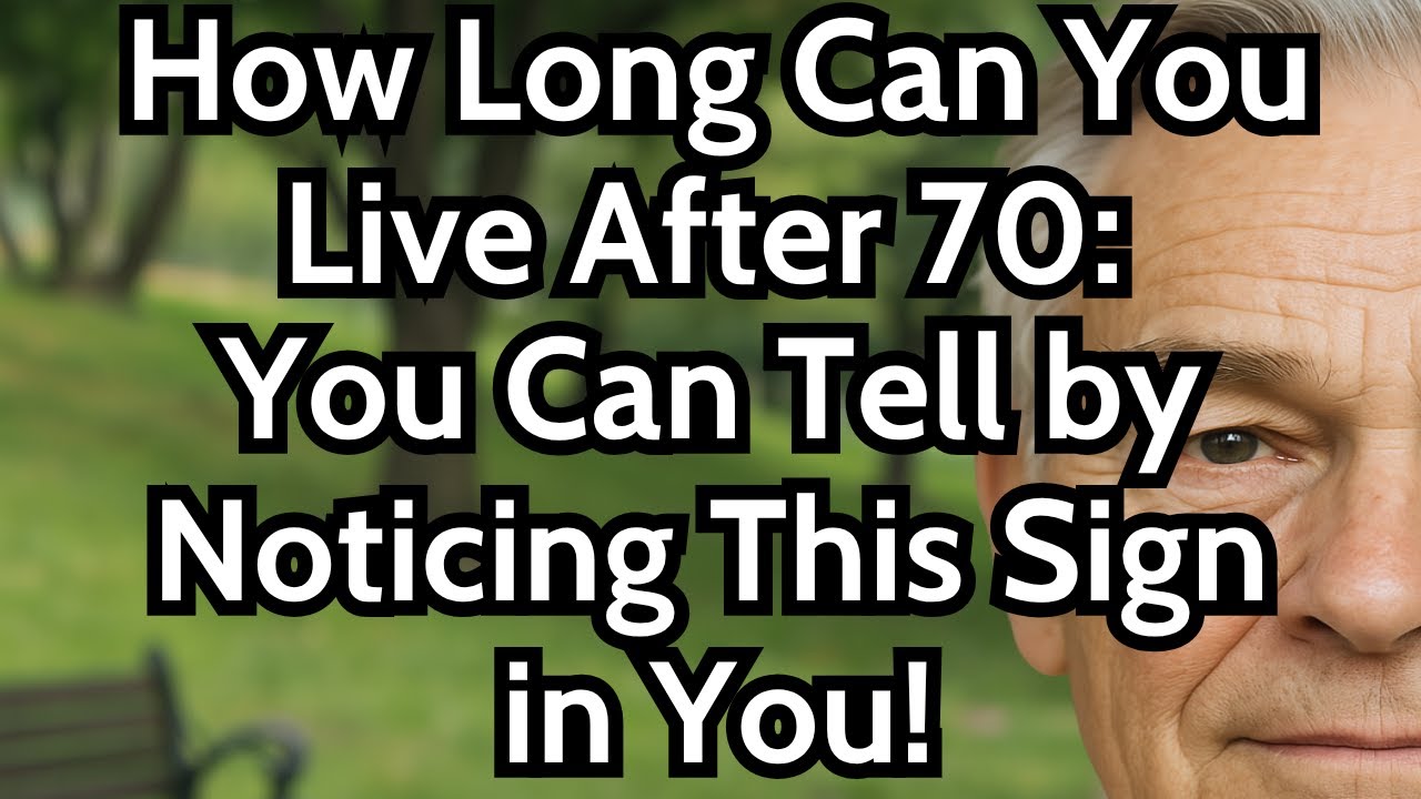 12 Signs That Predict How Long You&rsquo;ll Live After 70 &mdash; Backed by Science