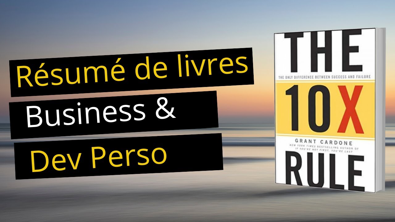 The 10X Rule - Grant Cardone - Résumé audio